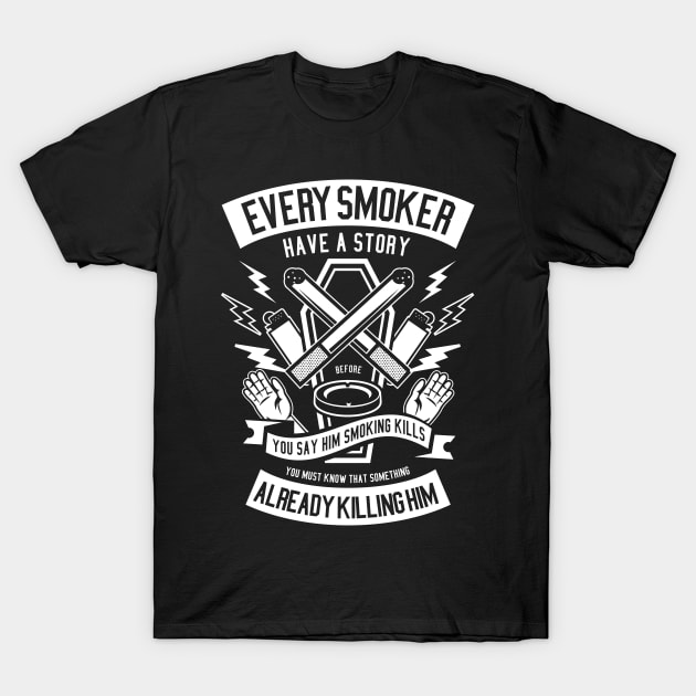 Every Smoker Have a Story T-Shirt by Z1